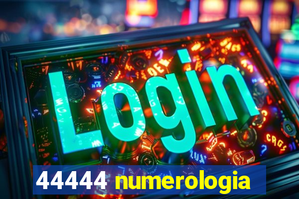 44444 numerologia